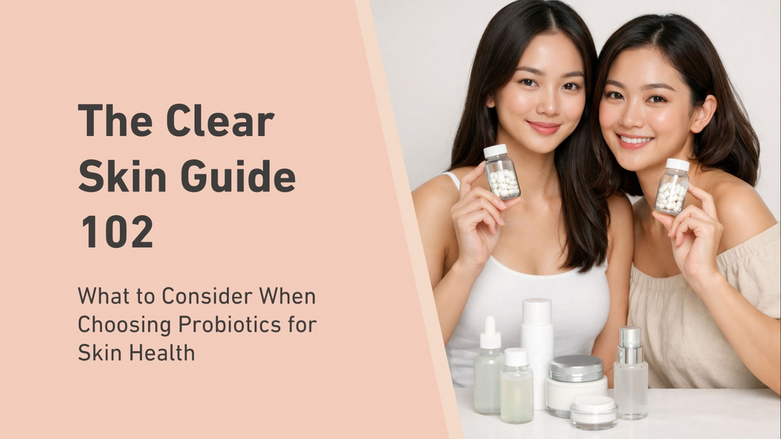 The Clear Skin Guide 102: Choosing Probiotics for Skin Health (A Practical, Evidence-Based Guide)